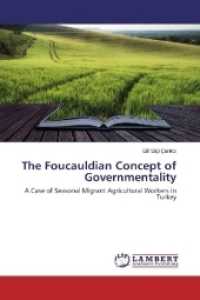 The Foucauldian Concept of Governmentality : A Case of Seasonal Migrant Agricultural Workers in Turkey （2017. 212 S. 220 mm）