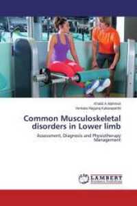Common Musculoskeletal disorders in Lower limb : Assessment, Diagnosis and Physiotherapy Management （2015. 128 S. 220 mm）