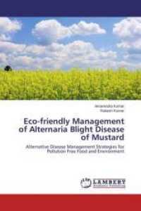 Eco-friendly Management of Alternaria Blight Disease of Mustard : Alternative Disease Management Strategies for Pollution Free Food and Environment （2015. 112 S. 220 mm）