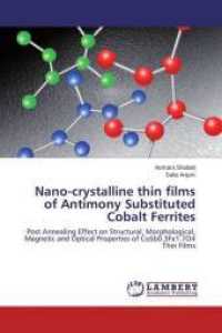 Nano-crystalline thin films of Antimony Substituted Cobalt Ferrites : Post Annealing Effect on Structural, Morphological, Magnetic and Optical Properties of CoSb0.3Fe1.7O4 Thin Films （2015. 92 S. 220 mm）