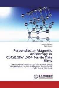 Perpendicular Magnetic Anisotropy in CoCr0.5Fe1.5O4 Ferrite Thin Films : Effect of Post Annealing on Structural, Surface Morphological, Optical & Magnetic Properties of CoCr ferrite thin films （2015. 88 S. 220 mm）