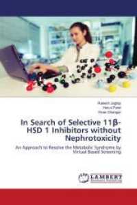 In Search of Selective 11beta-HSD 1 Inhibitors without Nephrotoxicity : An Approach to Resolve the Metabolic Syndrome by Virtual Based Screening （2015. 56 S. 220 mm）