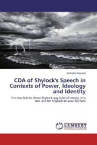 CDA of Shylock's Speech in Contexts of Power, Ideology and Identity : It is too late to show Shylock any kind of mercy. It is too late for Shylock to save his face （2015. 104 S. 220 mm）