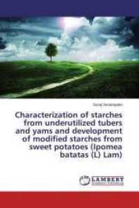 Characterization of starches from underutilized tubers and yams and development of modified starches from sweet potatoes （2015. 140 S. 220 mm）