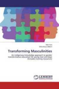 Transforming Masculinities : An indigenous knowledge approach to gender transformative education for young men and boys (Includes training resources) （2015. 112 S. 220 mm）