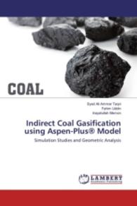 Indirect Coal Gasification using Aspen-Plus® Model : Simulation Studies and Geometric Analysis （2016. 108 S. 220 mm）