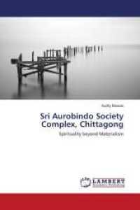 Sri Aurobindo Society Complex, Chittagong : Spirituality beyond Materialism （2015. 192 S. 220 mm）