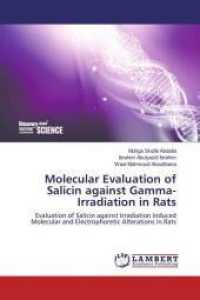Molecular Evaluation of Salicin against Gamma-Irradiation in Rats : Evaluation of Salicin against Irradiation Induced Molecular and Electrophoretic Alterations in Rats （2016. 484 S. 220 mm）