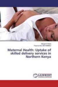 Maternal Health: Uptake of skilled delivery services in Northern Kenya （2016. 88 S. 220 mm）