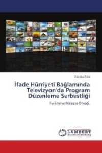 Ifade H&uuml;rriyeti Baglaminda Televizyon'da Program D&uuml;zenleme Serbestligi : Turkiye ve Malezya &Ouml;rnegi. （2018. 228 S. 220 mm）
