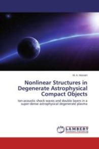 Nonlinear Structures in Degenerate Astrophysical Compact Objects : Ion-acoustic shock waves and double layers in a super-dense astrophysical degenerate plasma （2015. 120 S. 220 mm）