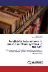 Relativistic interactions in meson-nucleon systems in the CPR : Construction of relativistic interaction operators in meson-nucleon systems in the clothed particle representation （2015. 144 S. 220 mm）