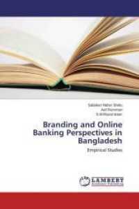 Branding and Online Banking Perspectives in Bangladesh : Empirical Studies （2015. 152 S. 220 mm）