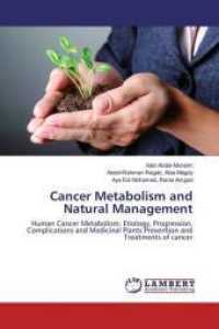Cancer Metabolism and Natural Management : Human Cancer Metabolism: Etiology, Progression, Complications and Medicinal Plants Prevention and Treatments of cancer （2016. 268 S. 220 mm）
