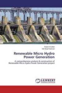 Renewable Micro Hydro Power Generation : A comprehensive analysis & construction of Renewable Micro Hydro Power Generation project （2015. 88 S. 220 mm）