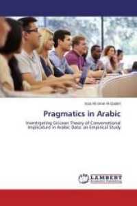 Pragmatics in Arabic : Investigating Gricean Theory of Conversational Implicature in Arabic Data: an Empirical Study （2015. 104 S. 220 mm）