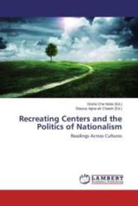 Recreating Centers and the Politics of Nationalism : Readings Across Cultures （2015. 320 S. 220 mm）