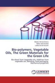 Bio-polymers, Vegetable Oils, The Green Materials for the Green Life : Bio-diesel from Vegetable oils, Additives from vegetable oils, Blending, Food packaging, Mechanical properties （2016. 156 S. 220 mm）