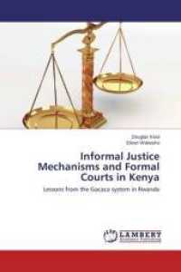Informal Justice Mechanisms and Formal Courts in Kenya : Lessons from the Gacaca system in Rwanda （2015. 56 S. 220 mm）