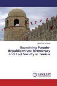 Examining Pseudo-Republicanism: Democracy and Civil Society in Tunisia （2015. 64 S. 220 mm）