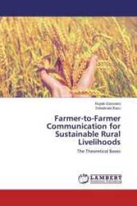 Farmer-to-Farmer Communication for Sustainable Rural Livelihoods : The Theoretical Bases （2015. 136 S. 220 mm）