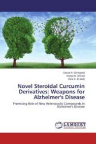 Novel Steroidal Curcumin Derivatives: Weapons for Alzheimer's Disease : Promising Role of New Heterocyclic Compounds in Alzheimer's Disease （2015. 256 S. 220 mm）