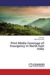 Print Media Coverage of Insurgency In North East India （2016. 64 S. 220 mm）