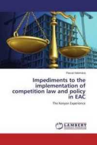 Impediments to the implementation of competition law and policy in EAC : The Kenyan Experience （2016. 84 S. 220 mm）