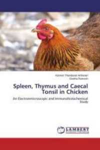 Spleen, Thymus and Caecal Tonsil in Chicken : An Electronmicroscopic and Immunohistochemical Study （2015. 168 S. 220 mm）
