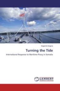 Turning the Tide : International Response to Maritime Piracy in Somalia （2015. 116 S. 220 mm）