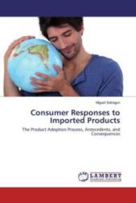 Consumer Responses to Imported Products : The Product Adoption Process, Antecedents, and Consequences （2016. 252 S. 220 mm）