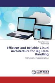 Efficient and Reliable Cloud Architecture for Big Data Handling : Framework, Implementation （2016. 128 S. 220 mm）