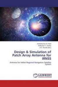 Design & Simulation of Patch Array Antenna for IRNSS : Antenna for Indian Regional Navigation Satellite System （2015. 60 S. 220 mm）