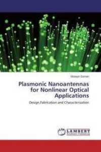 Plasmonic Nanoantennas for Nonlinear Optical Applications : Design,Fabrication and Characterization （2016. 100 S. 220 mm）