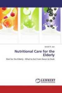 Nutritional Care for the Elderly : Diet for the Elderly - What to Eat From Dawn to Dusk （2016. 272 S. 220 mm）