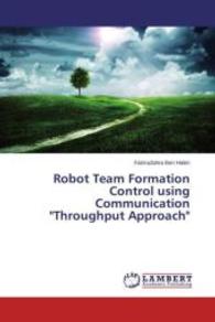 Robot Team Formation Control using Communication "Throughput Approach" （2015. 76 S. 220 mm）