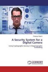 A Security System for a Digital Camera : Using Cryptographic Secrecy in Steganographic Embedding （2019. 76 S. 220 mm）
