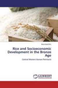 Rice and Socioeconomic Development in the Bronze Age : Central Western Korean Peninsula （2018. 256 S. 220 mm）