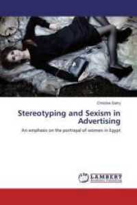 Stereotyping and Sexism in Advertising : An emphasis on the portrayal of women in Egypt （2016. 108 S. 220 mm）