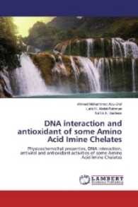 DNA interaction and antioxidant of some Amino Acid Imine Chelates : Physicochemichal properties, DNA interaction, antiviral and antioxidant activities of some Amino Acid Imine Chelates （2016. 340 S. 220 mm）