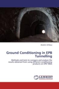 Ground Conditioning in EPB Tunnelling : Methods and tests to compare and analyze the results obtained from using different conditioning products on EPB TBMs （2016. 236 S. 220 mm）