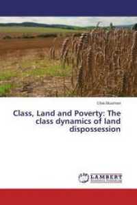 Class, Land and Poverty: The class dynamics of land dispossession （2016. 184 S. 220 mm）