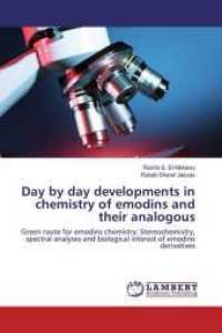 Day by day developments in chemistry of emodins and their analogous : Green route for emodins chemistry: Stereochemistry, spectral analyses and biological interest of emodins derivatives （2016. 164 S. 220 mm）