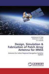 Design, Simulation & Fabrication of Patch Array Antenna for IRNSS : Antenna for Indian Regional Navigation Satellite System （2020. 96 S. 220 mm）