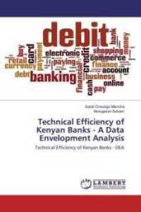 Technical Efficiency of Kenyan Banks - A Data Envelopment Analysis : Technical Efficiency of Kenyan Banks - DEA （2016. 220 S. 220 mm）