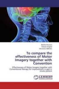 To compare the effectiveness of Motor Imagery together with Convention : Effectiveness of Motor Imagery together with Conventional therapy for improvement in gait in stroke patient （2016. 88 S. 220 mm）