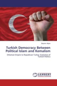 Turkish Democracy Between Political Islam and Kemalism : Ottoman Empire to Republican Turkey: Evolution of Turkish Politics （2016. 184 S. 220 mm）