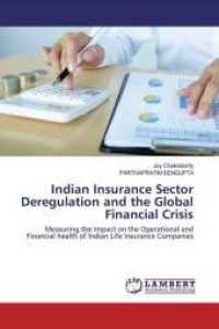 Indian Insurance Sector Deregulation and the Global Financial Crisis : Measuring the Impact on the Operational and Financial health of Indian Life Insurance Companies （2020. 284 S. 220 mm）