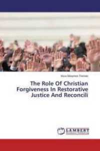 The Role Of Christian Forgiveness In Restorative Justice And Reconcili （2016. 64 S. 220 mm）