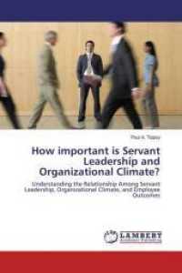 How important is Servant Leadership and Organizational Climate? : Understanding the Relationship Among Servant Leadership, Organizational Climate, and Employee Outcomes （2016. 152 S. 220 mm）